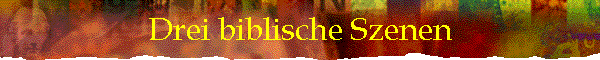 Drei biblische Szenen