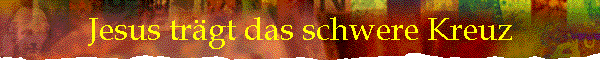 Jesus trgt das schwere Kreuz