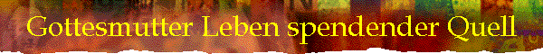 Gottesmutter Leben spendender Quell