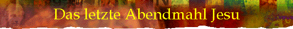 Das letzte Abendmahl Jesu