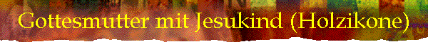Gottesmutter mit Jesukind (Holzikone)